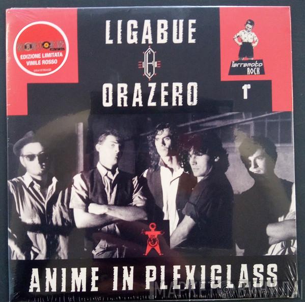 Luciano Ligabue, Orazero - Anime In Plexiglass