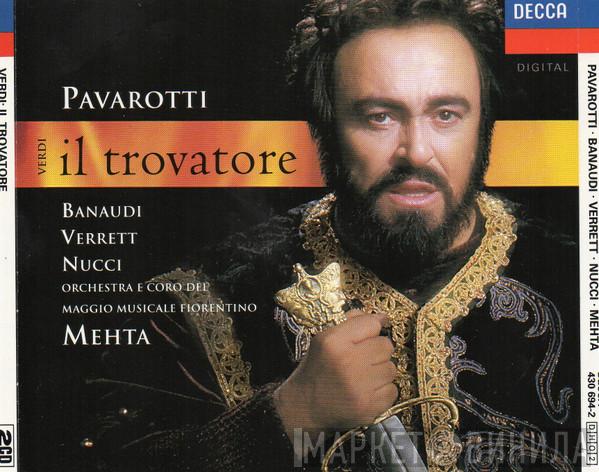 , Luciano Pavarotti , Giuseppe Verdi , Antonella Banaudi , Shirley Verrett , Leo Nucci E Coro Del Maggio Musicale Fiorentino , Orchestra Del Maggio Musicale Fiorentino  Zubin Mehta  - Il Trovatore