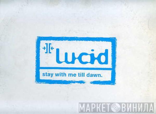 Lucid  - Stay With Me Till Dawn