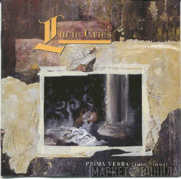 Lucie Cries - Prima Verba (1990-1993)