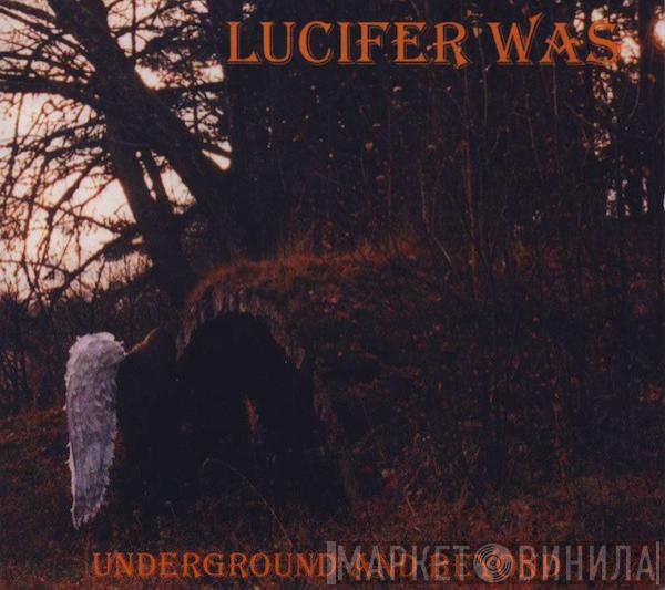  Lucifer Was  - Underground And Beyond