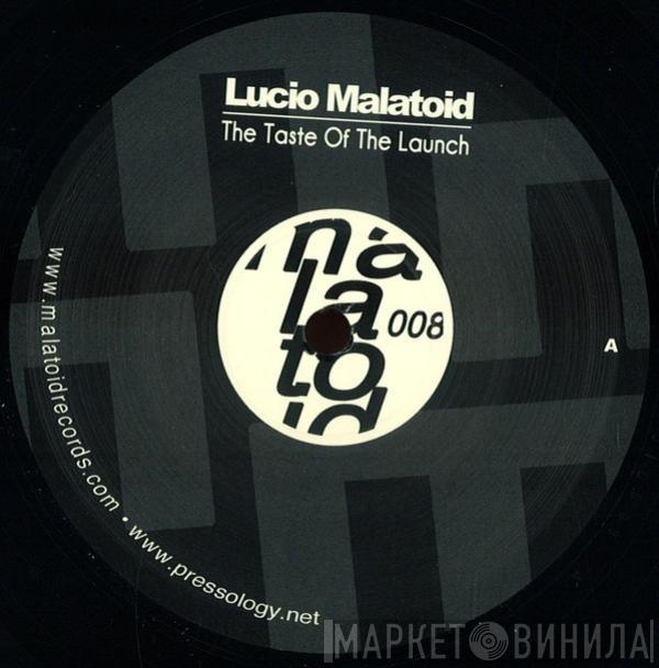 Lucio Malatoid - The Taste Of The Launch