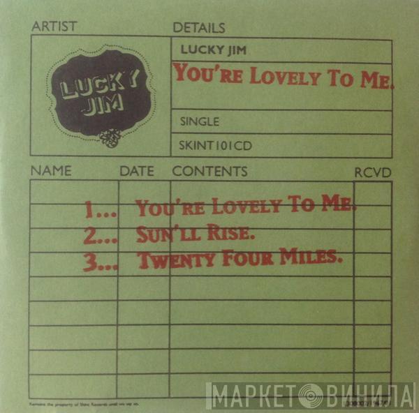 Lucky Jim - You're Lovely To Me