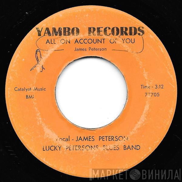 Lucky Peterson Blues Band - All On Account Of You / Sing The Blues Till I Die