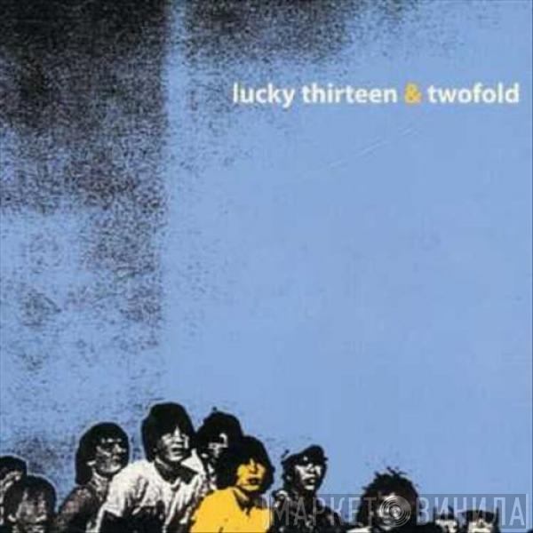 Lucky Thirteen, Twofold - Lucky Thirteen & Twofold