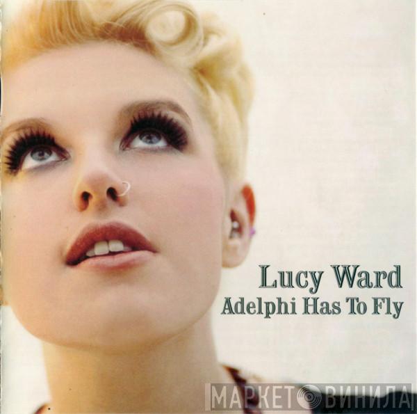 Lucy Ward  - Adelphi Has To Fly