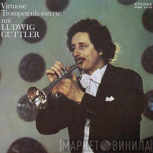 , Ludwig Güttler , Kammerorchester Berlin  Hartmut Haenchen  - Virtuose Trompetenkonzerte Mit Ludwig Güttler
