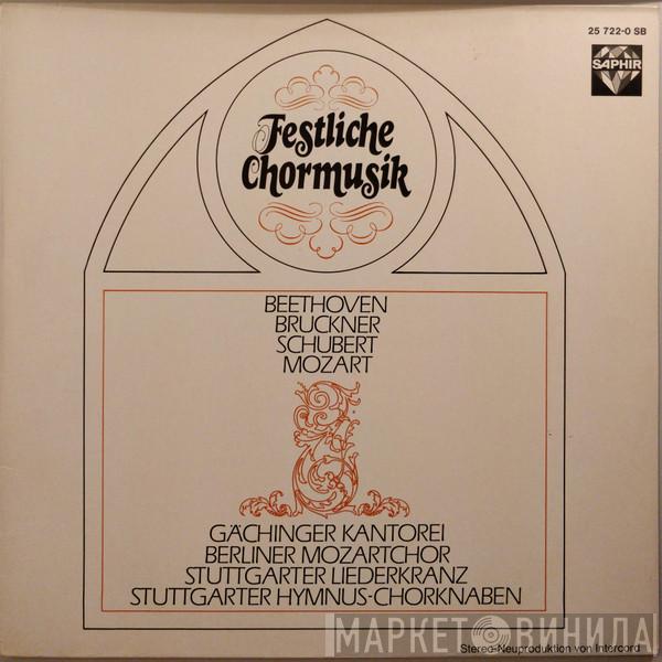 , Ludwig van Beethoven , Anton Bruckner , Franz Schubert , Wolfgang Amadeus Mozart , Gächinger Kantorei Stuttgart , Berliner Mozartchor , Der Stuttgarter Liederkranz  Stuttgarter Hymnus-Chorknaben  - Festliche Chormusik