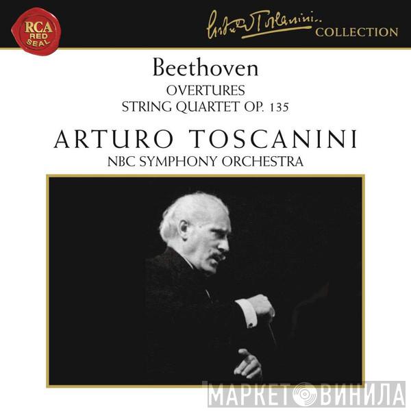 , Ludwig van Beethoven , Arturo Toscanini  NBC Symphony Orchestra  - Overtures • String Quartet op. 135