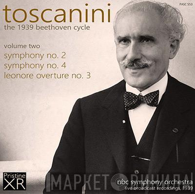 , Ludwig van Beethoven , Arturo Toscanini  NBC Symphony Orchestra  - Symphony No. 2, Symphony No. 4, Leonore Overture No. 3