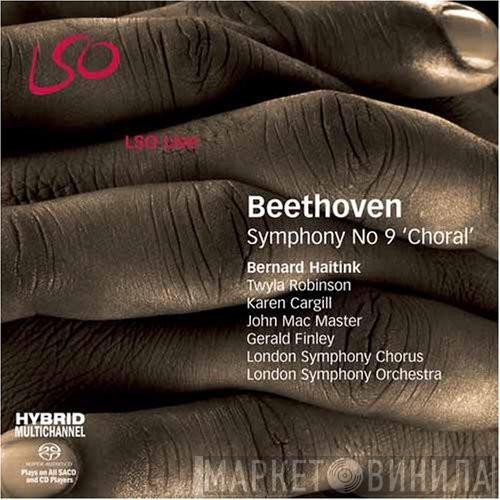 , Ludwig van Beethoven , Bernard Haitink , Twyla Robinson , Karen Cargill , John Mac Master , Gerald Finley , London Symphony Chorus  The London Symphony Orchestra  - Symphony No 9 'Choral'