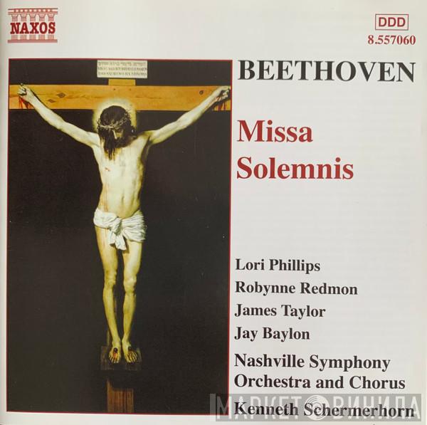 Ludwig van Beethoven, Lori Phillips , Robynne Redmon, James Taylor , Jay Baylon, Nashville Symphony Orchestra, Kenneth Schermerhorn - Missa Solemnis