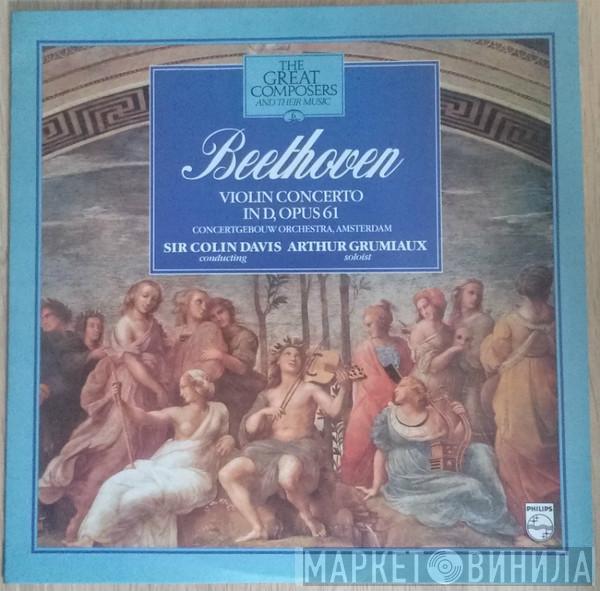 Ludwig van Beethoven, Sir Colin Davis, Arthur Grumiaux, Concertgebouworkest - Violin Concerto In D, Opus 61