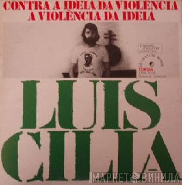 Luis Cilia - Contra A Ideia Da Violência, A Violência Da Ideia