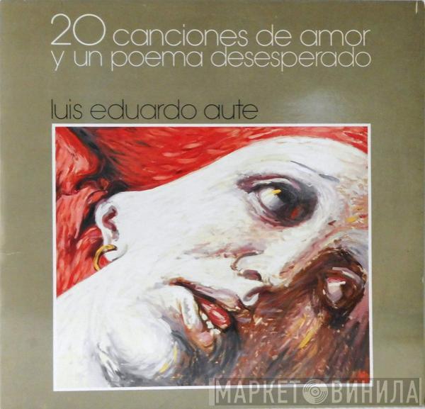 Luis Eduardo Aute - 20 Canciones De Amor Y Un Poema Desesperado