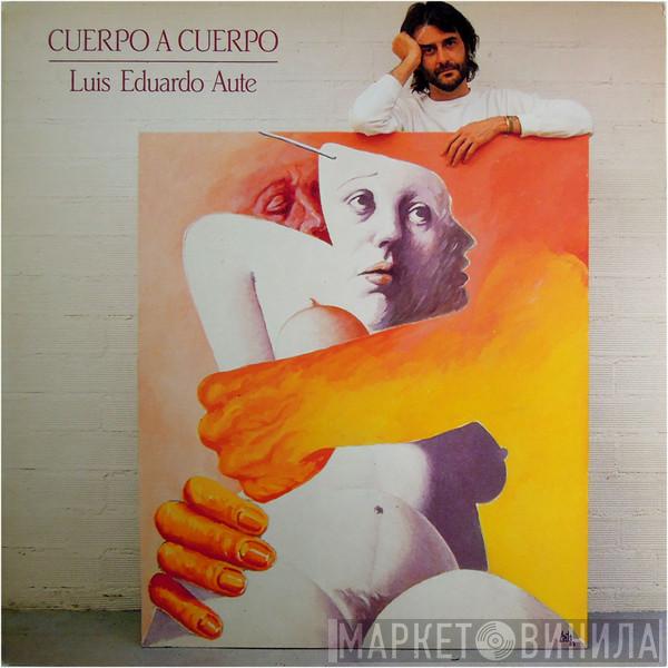 Luis Eduardo Aute - Cuerpo A Cuerpo