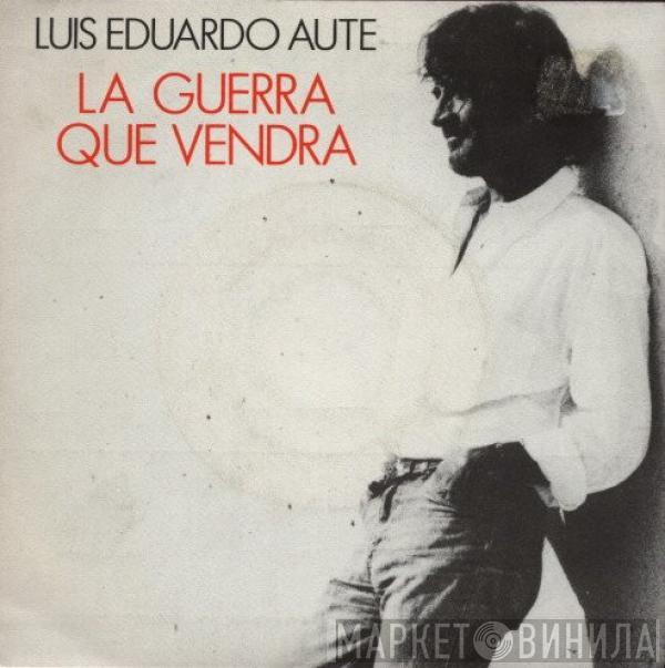 Luis Eduardo Aute - La Guerra Que Vendra