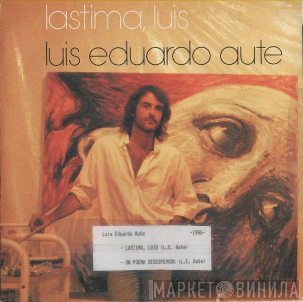 Luis Eduardo Aute - Lastima, Luis