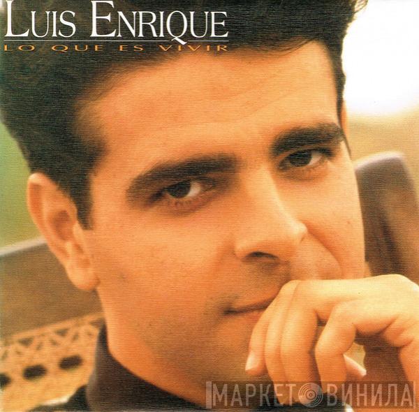 Luis Enrique - Lo Que Es Vivir