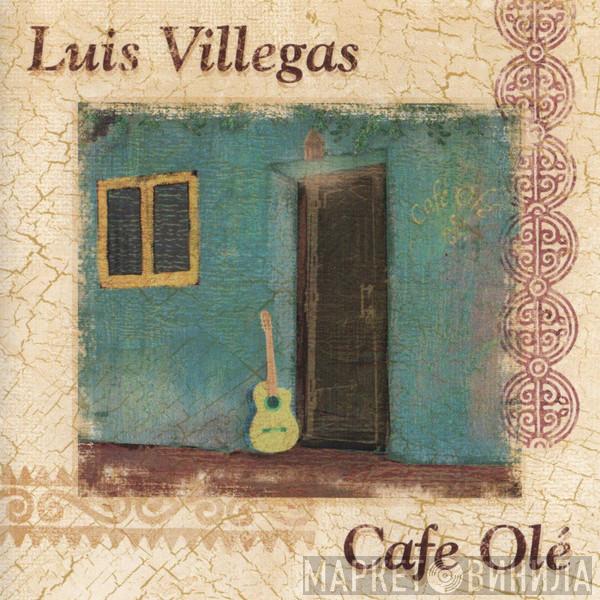 Luis Villegas - Cafe Olé