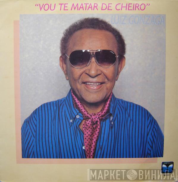  Luiz Gonzaga  - Vou Te Matar De Cheiro