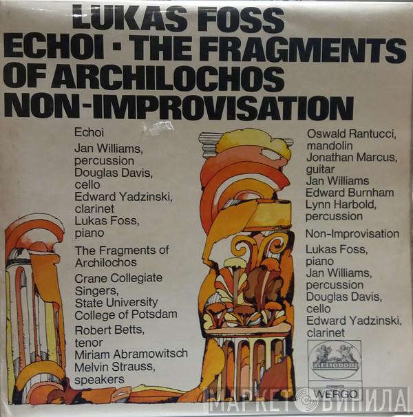 Lukas Foss - Echoi / The Fragments Of Archilochos / Non-Improvisation