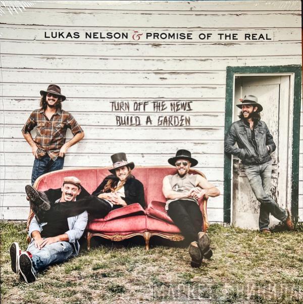 Lukas Nelson, Promise Of The Real - Turn Off The News (Build A Garden)