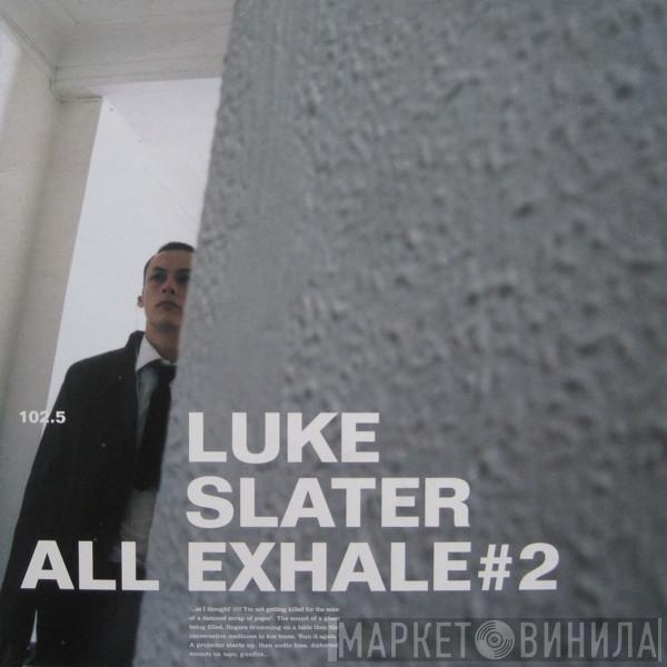 Luke Slater - All Exhale #2