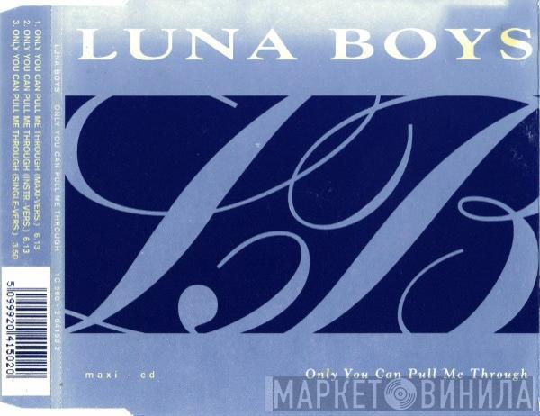 Luna Boys - Only You Can Pull Me Through