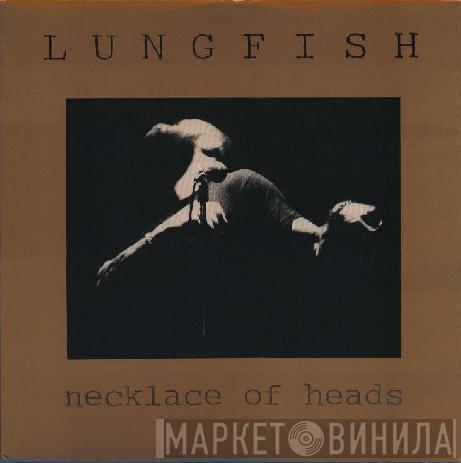  Lungfish  - Necklace Of Heads