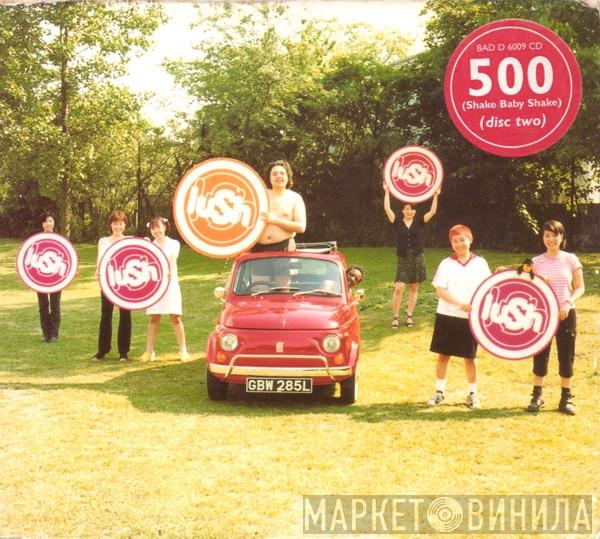  Lush  - 500 (Shake Baby Shake)