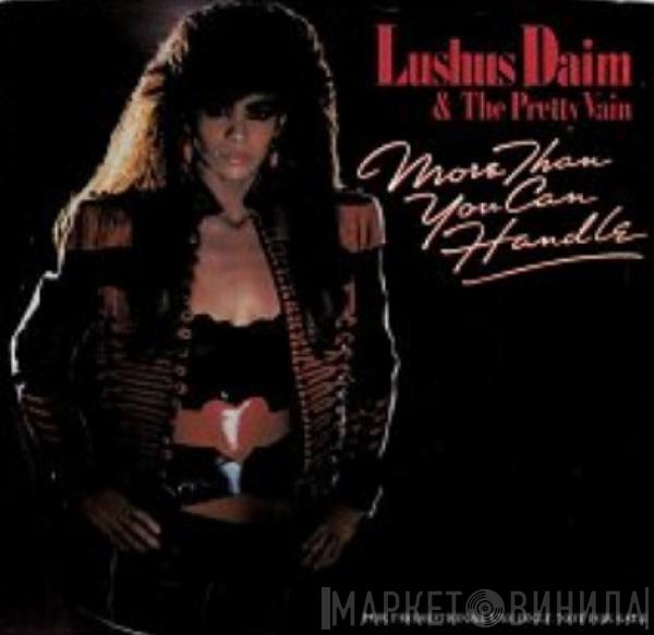  Lushus Daim & The Pretty Vain  - More Than You Can Handle