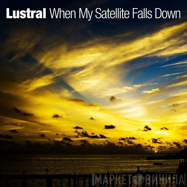  Lustral  - When My Satellite Falls Down