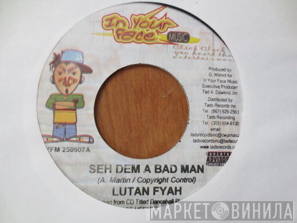 Lutan Fyah - Seh Dem A Bad Man