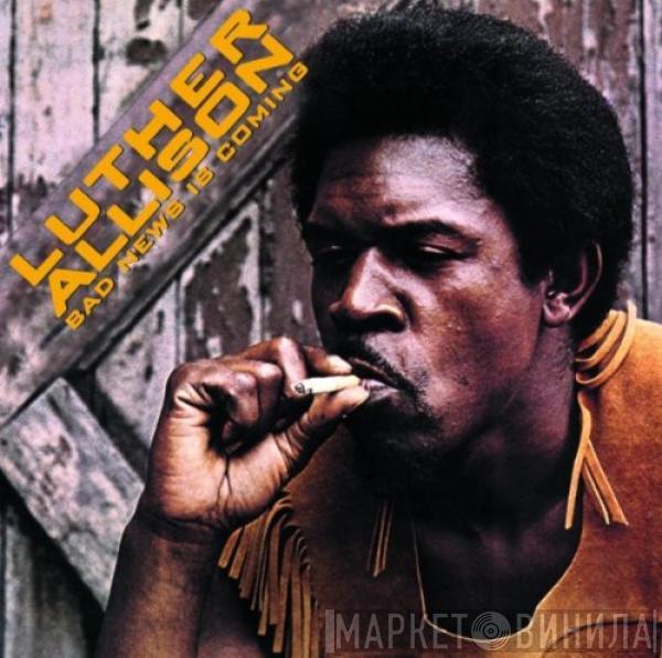  Luther Allison  - Bad News Is Coming