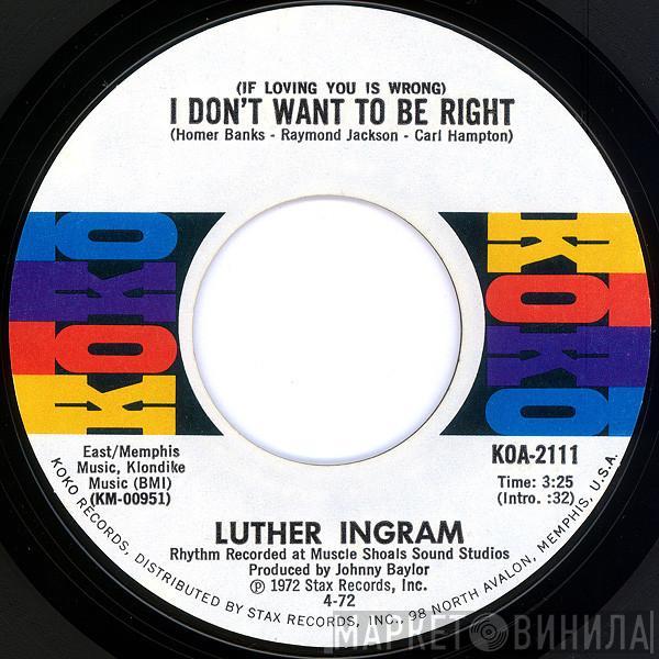  Luther Ingram  - (If Loving You Is Wrong) I Don't Want To Be Right / Puttin' Game Down