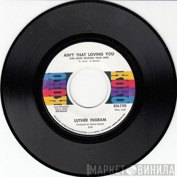  Luther Ingram  - Ain't That Loving You (For More Reasons Than One) / Home Don't Seem Like Home