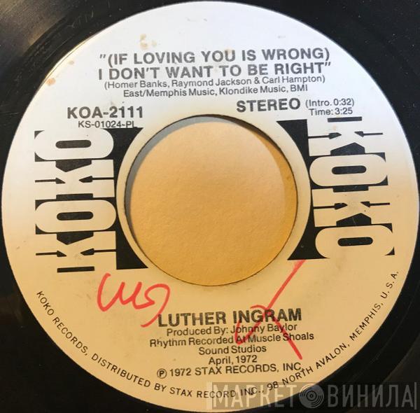  Luther Ingram  - (If Loving You Is Wrong) I Don't Want To Be Right