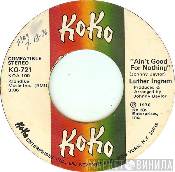 Luther Ingram - Ain't Good For Nothing / These Are The Things