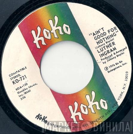 Luther Ingram - Ain't Good For Nothing / These Are The Things