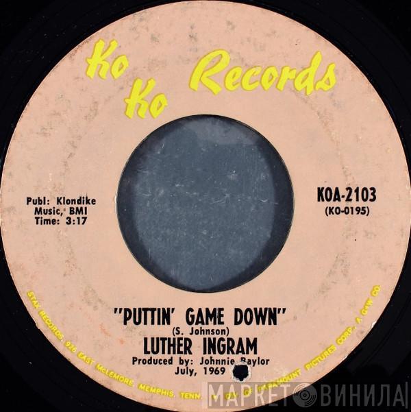 Luther Ingram - Puttin' Game Down / Since You Don't Want Me