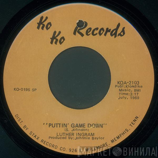 Luther Ingram - Puttin' Game Down / Since You Don't Want Me