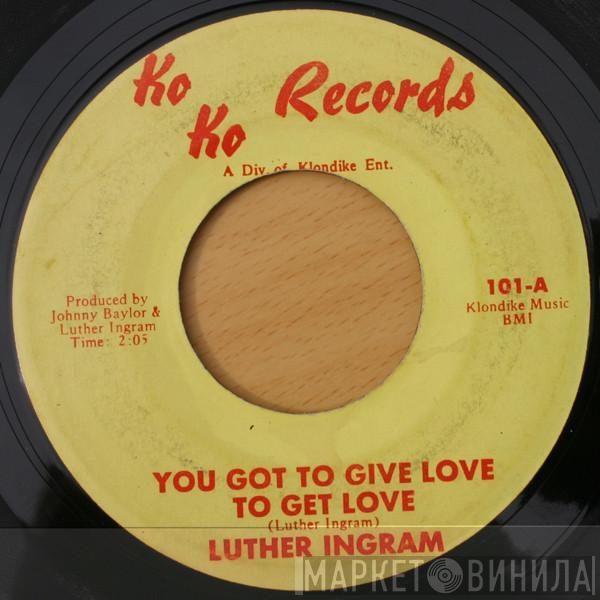 Luther Ingram - You Got To Give Love To Get Love