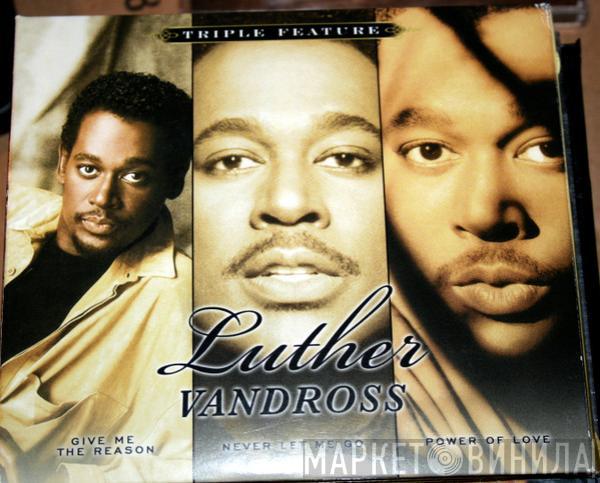  Luther Vandross  - Triple Feature: Give Me The Reason/ Never Let Me Go / Power Of Love