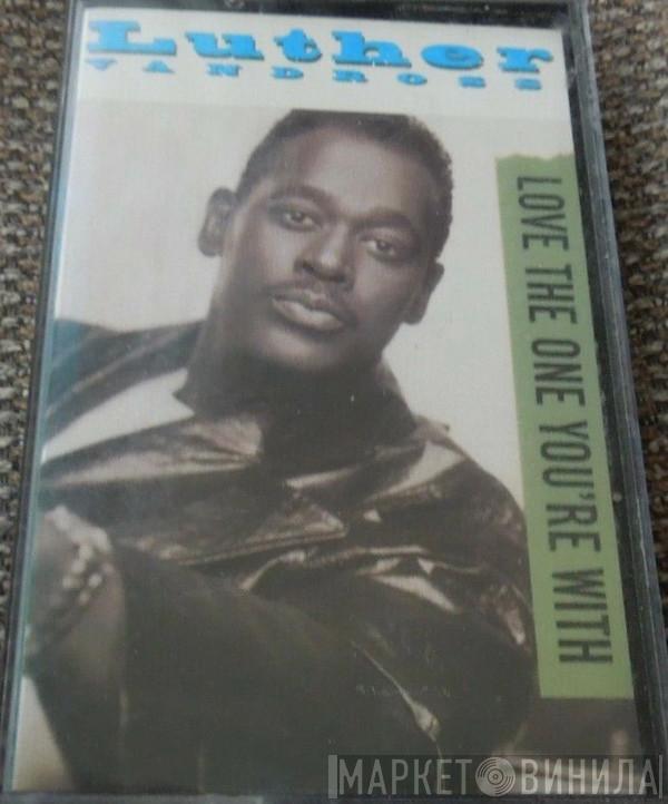 Luther Vandross - Love The One You're With