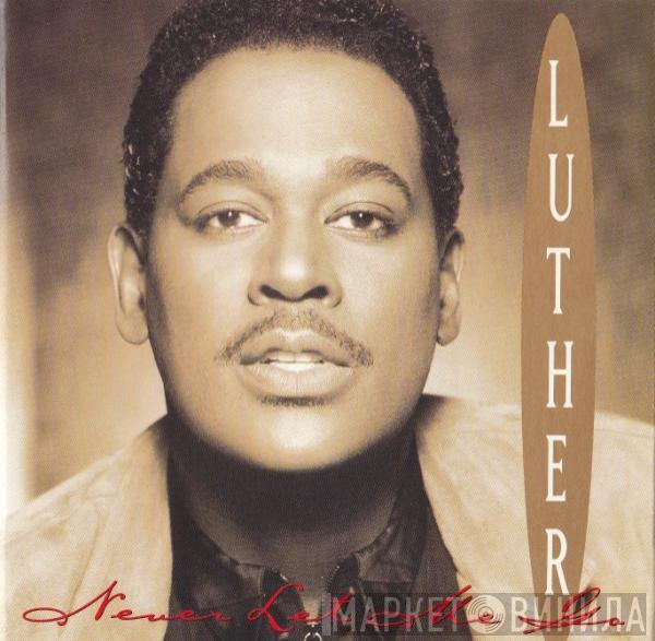  Luther Vandross  - Never Let Me Go