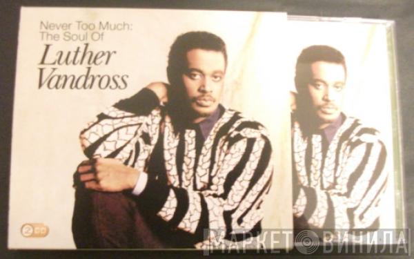 Luther Vandross - Never Too Much: The Soul Of Luther Vandross
