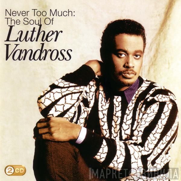 Luther Vandross - Never Too Much: The Soul Of