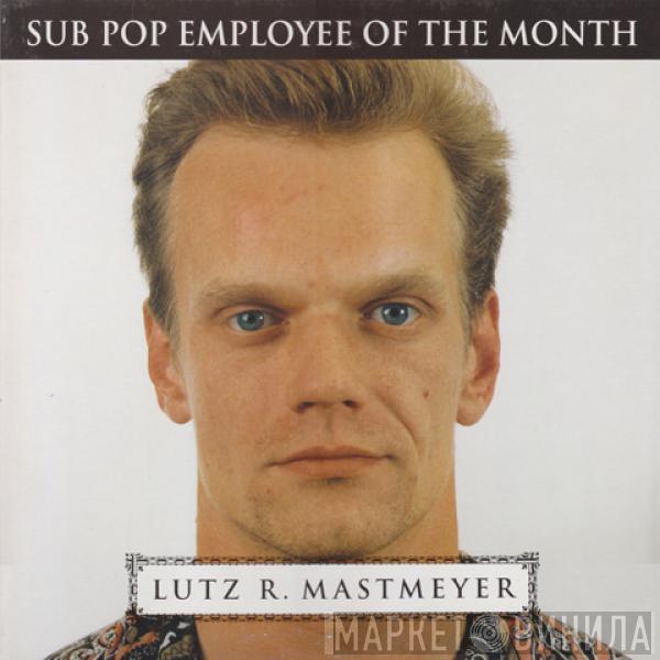  - Lutz R. Mastmeyer: Sub Pop Employee Of The Month