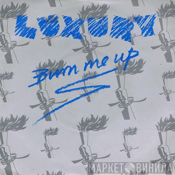 Luxury  - Burn Me Up